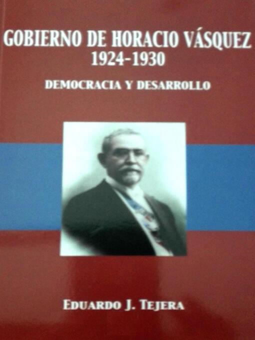 Title details for El Gobierno de Horacio Vásquez by Eduardo J Tejera - Available